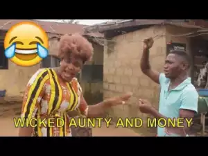 Video: 2018 Nigerian Comedy -  Wicked Aunty And Money